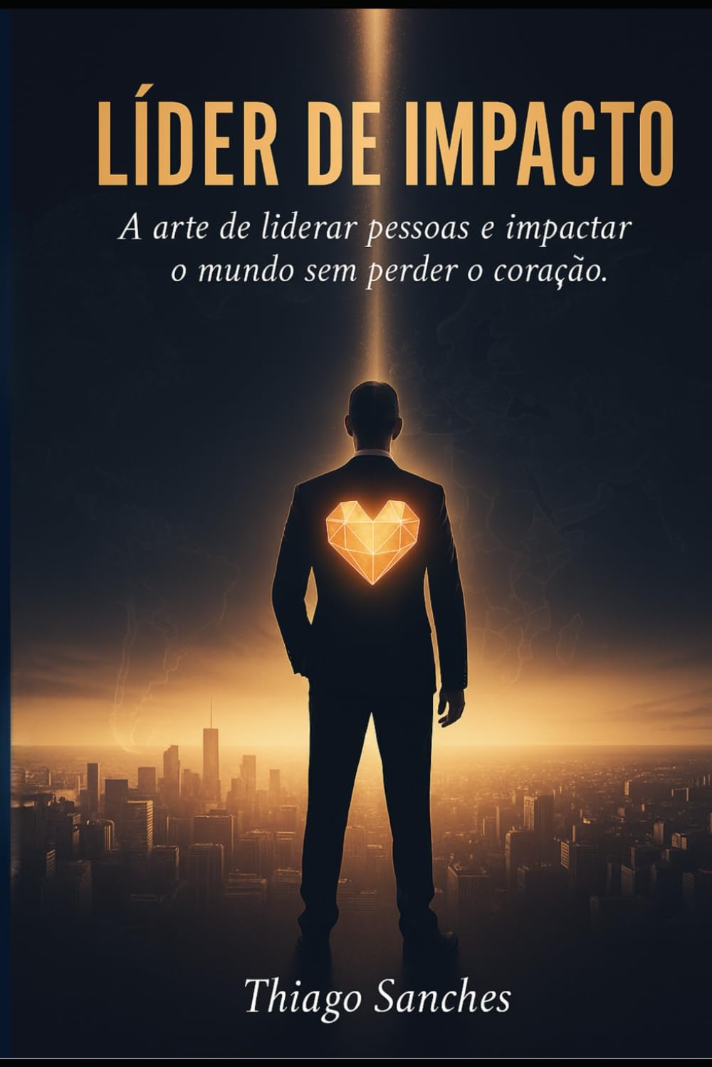 LÍDER DE IMPACTO: A arte de liderar pessoas e impactar o mundo sem perder o coração.