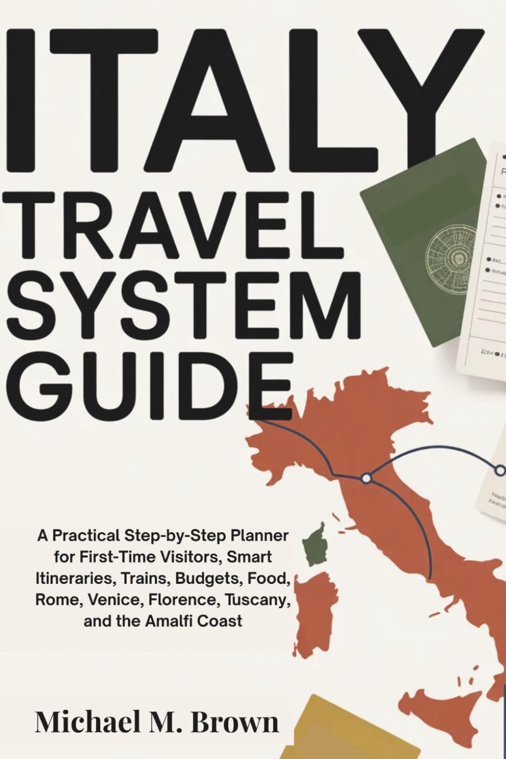 ITALY TRAVEL SYSTEM GUIDE: A Practical Step-by-Step Planner for First-Time Visitors, Smart Itineraries, Trains, Budgets, Food, Rome, Venice, Florence, ... and the Amalfi Coast (Smart Travel Guides)