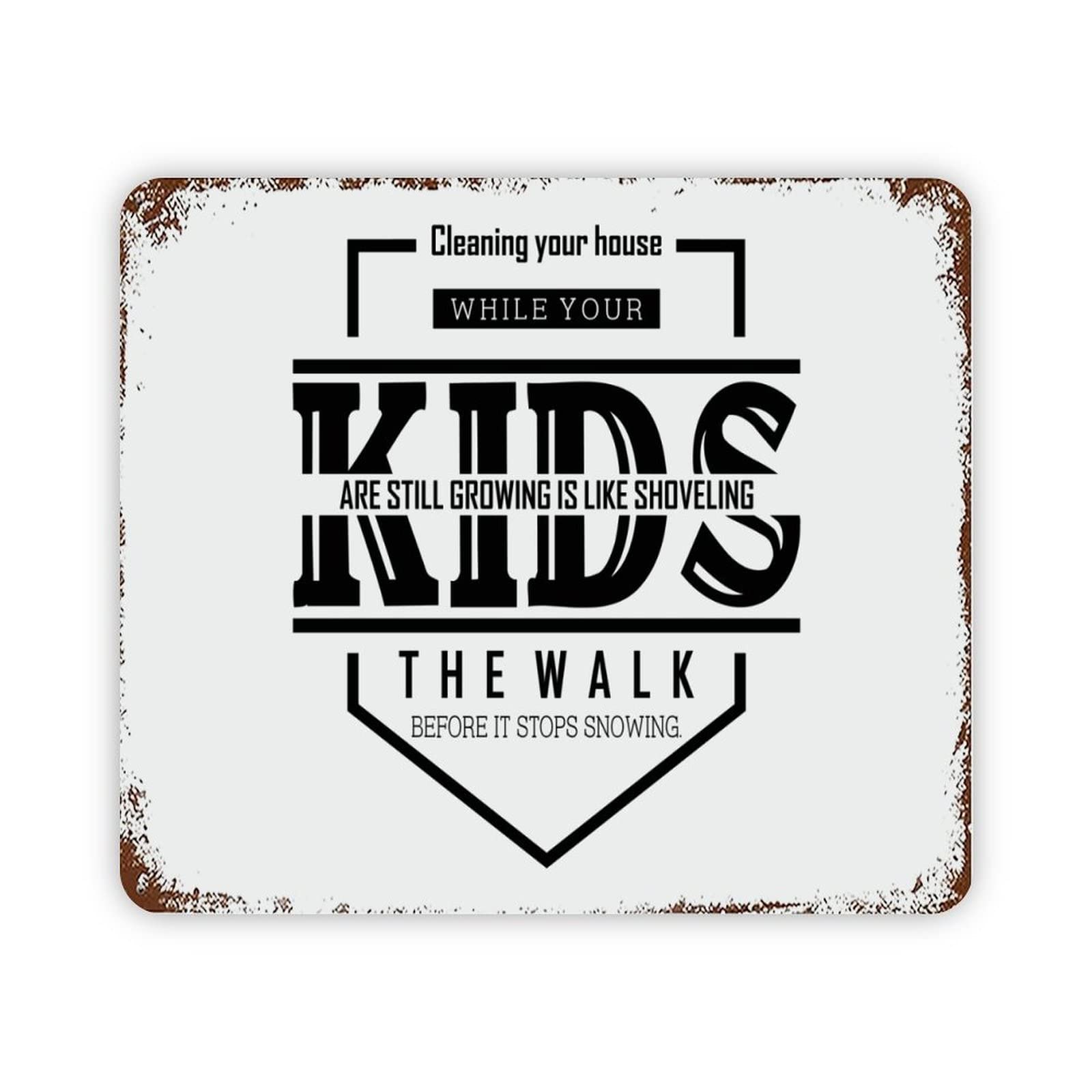 ENEDNATE Metal Sign Cleaning Your House While Your Kids are Still Growing is Like Shoveling The Walk Before It Stops Snowing Retro Decorative Aluminum Tin Signs 12x16 Man Cave Sign for Office Decor