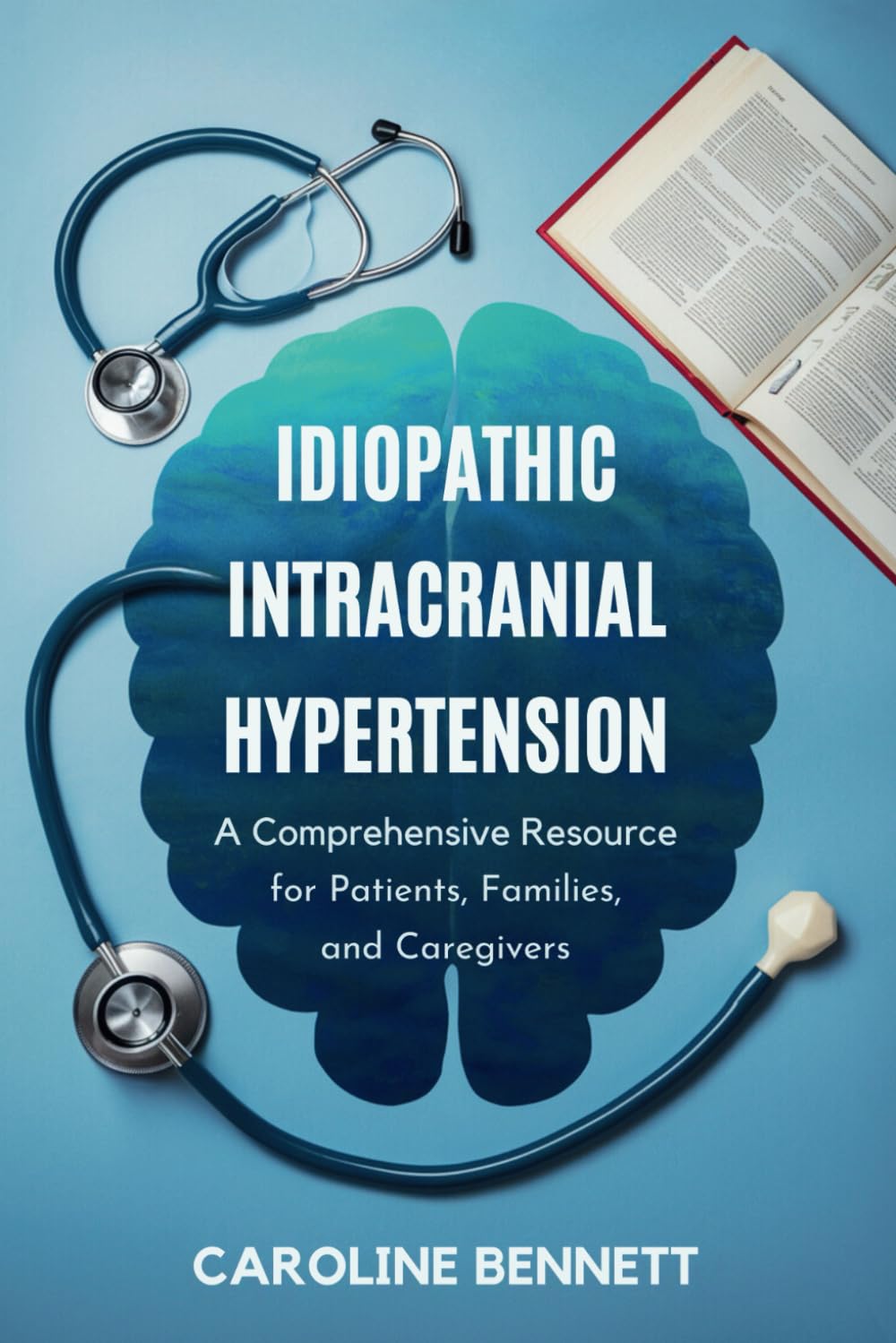 Idiopathic Intracranial Hypertension: A Comprehensive Resource for Patients, Families, and Caregivers