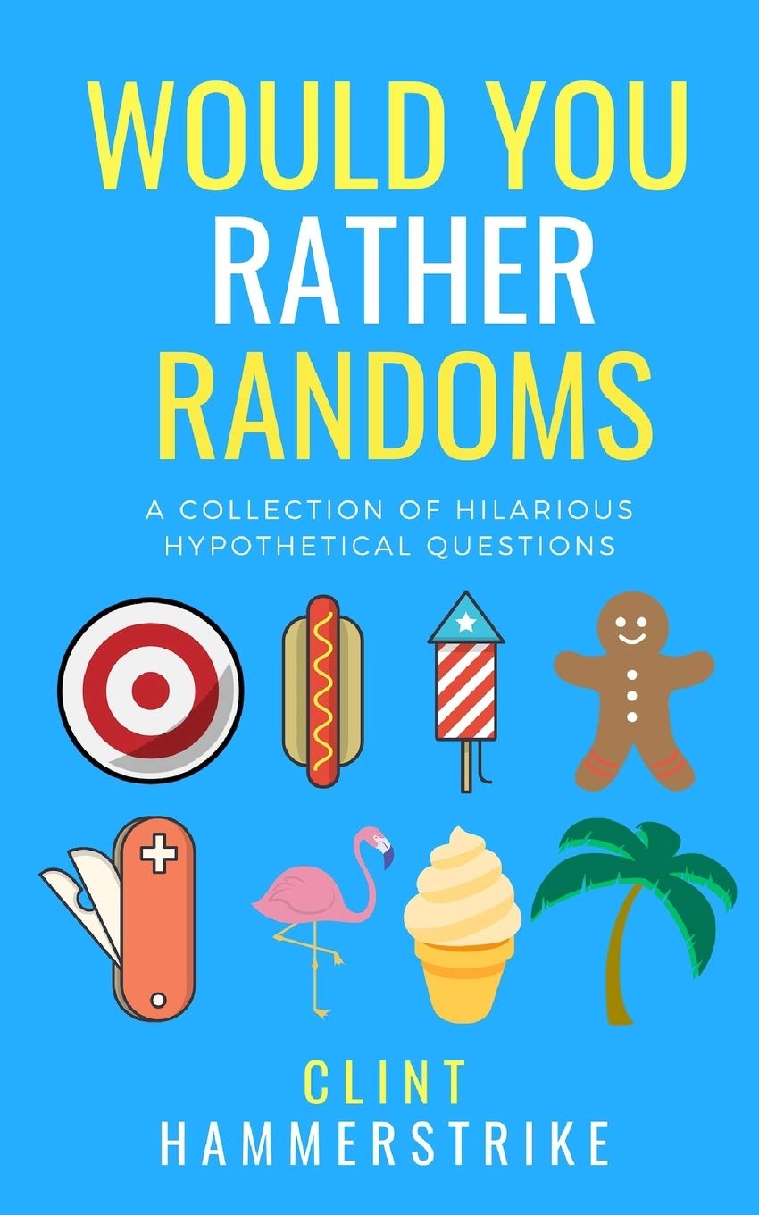 Would You Rather Randoms: A collection of hilarious hypothetical questions