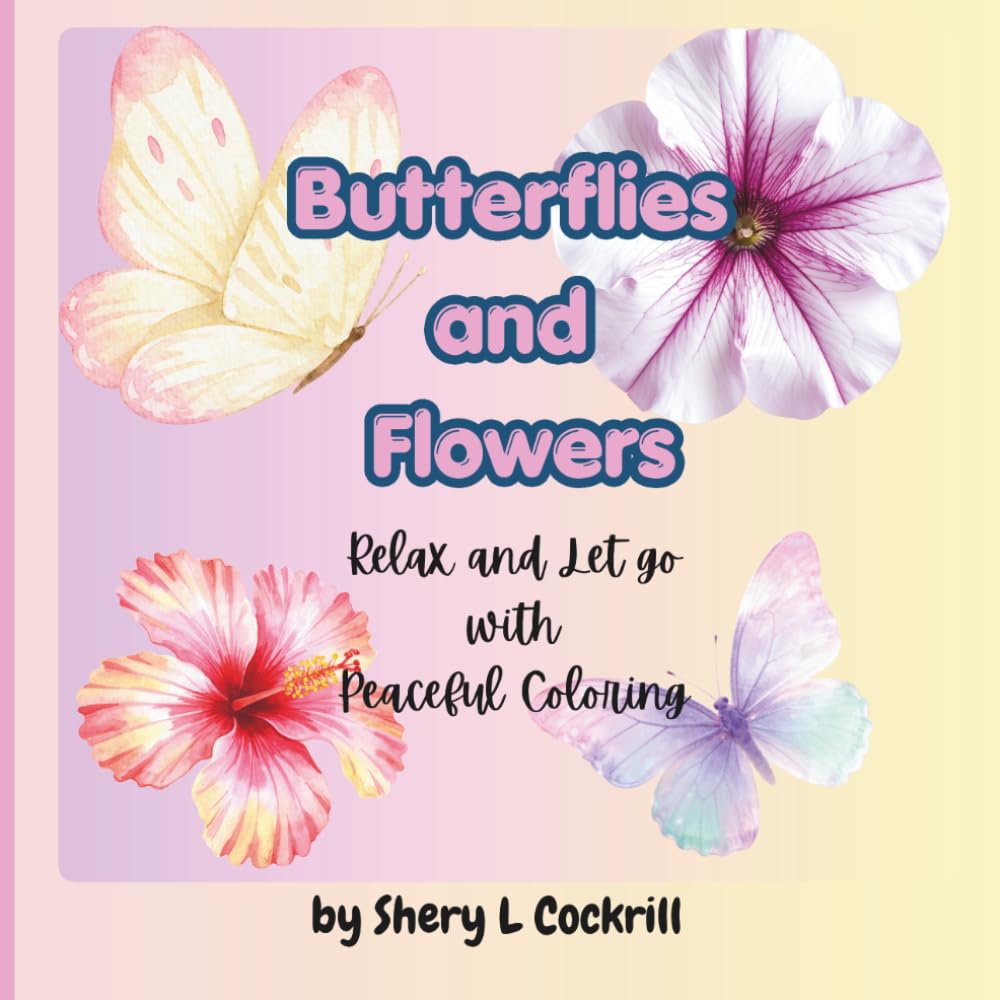 Butterflies and Flowers: Relax and Let Go with Peaceful Coloring