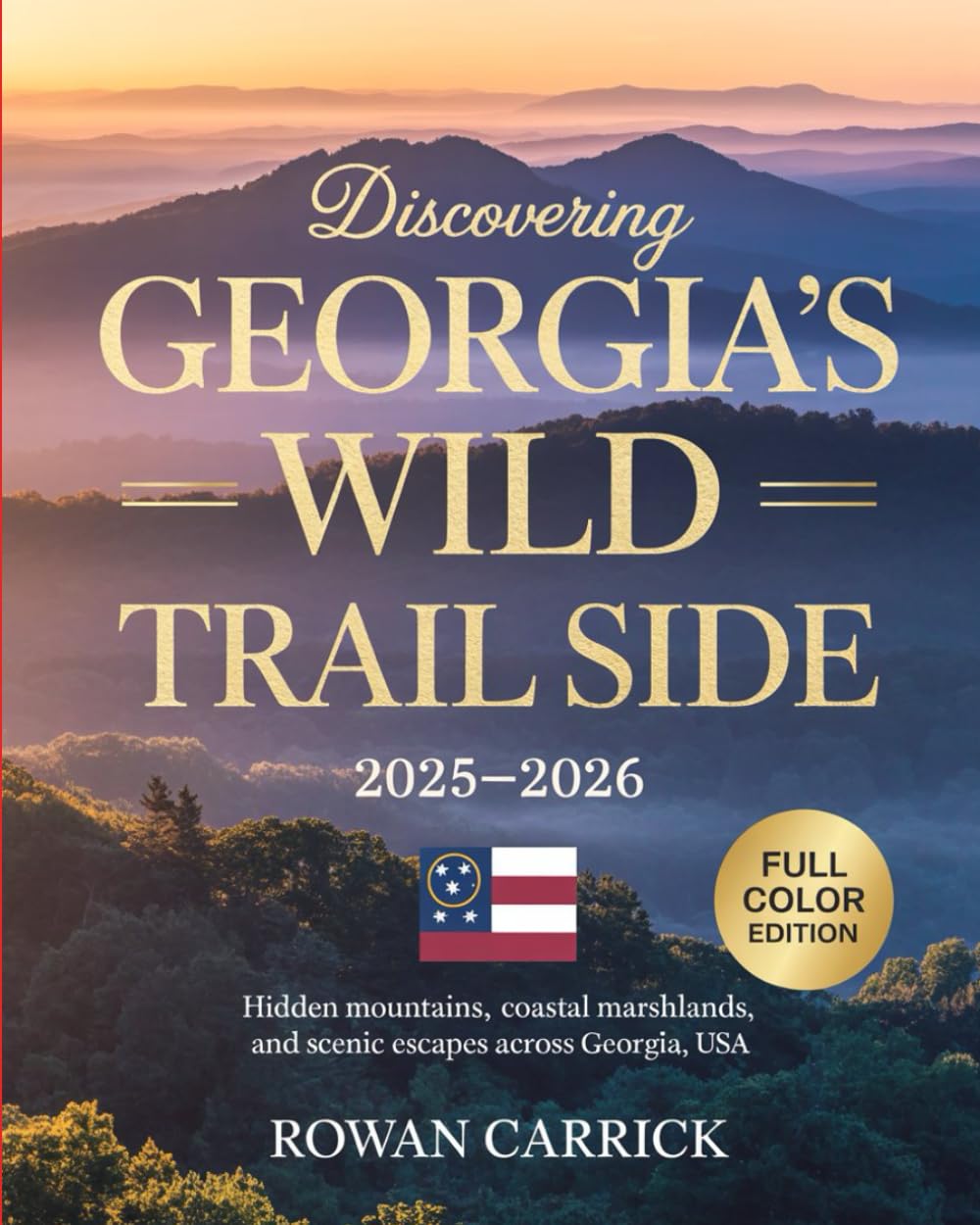 DISCOVERING GEORGIA’S WILD TRAIL SIDE 2025-2026: HIDDEN MOUNTAINS, COASTAL MARSHLANDS, AND SCENIC ESCAPES ACROSS GEORGIA, USA      Paperback – November 4, 2025