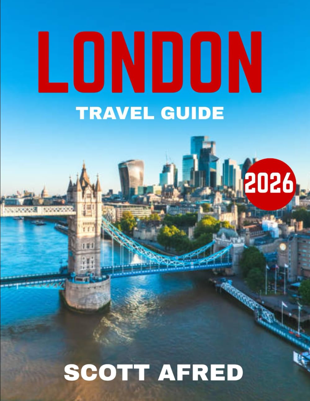 LONDON TRAVEL GUIDE 2026: Uncover Iconic Sights, Local Secrets, and Culinary Delights in the Heart of London