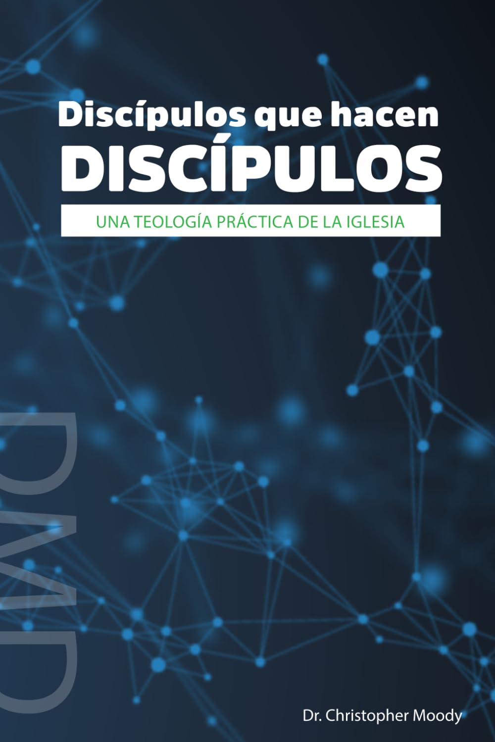 Discípulos que hacen discípulos: una teología práctica de la Iglesia