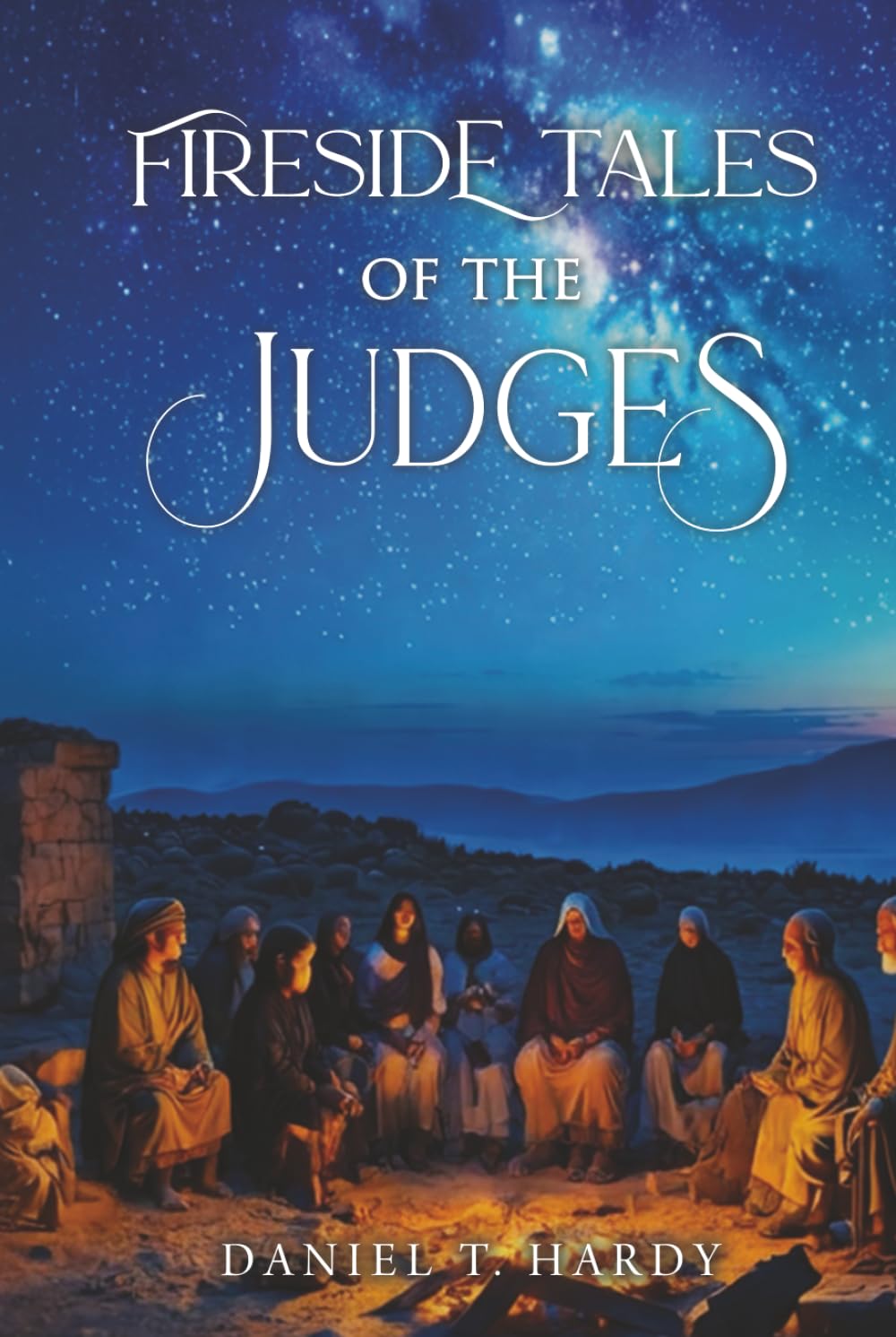 Fireside Tales of The Judges: Courage and Failure in Ancient Israel
