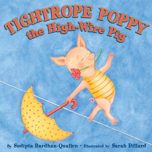 Tightrope Poppy the High-Wire Pig: Bardhan-Quallen, Sudipta, Dillard ...