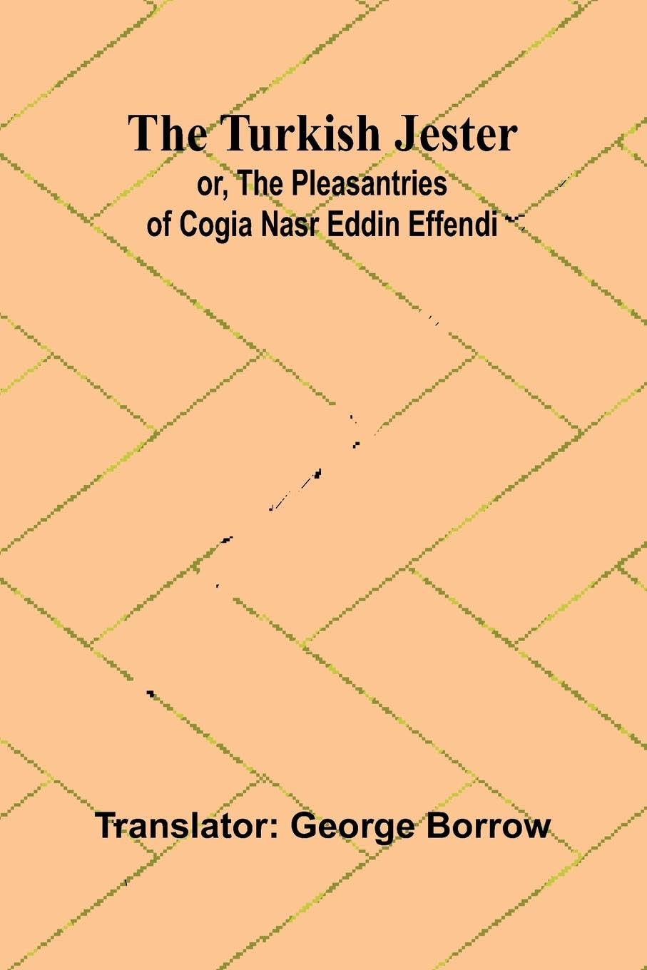 The Turkish Jester or, The Pleasantries of Cogia Nasr Eddin Effendi