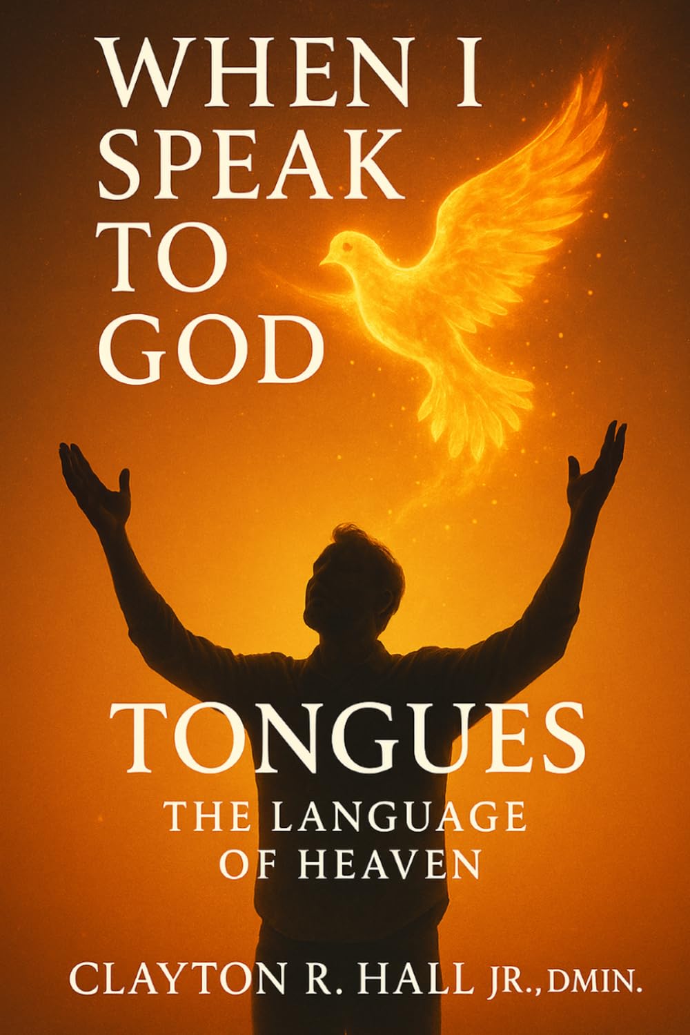 When I Speak to God: Tongues, The Language of Heaven