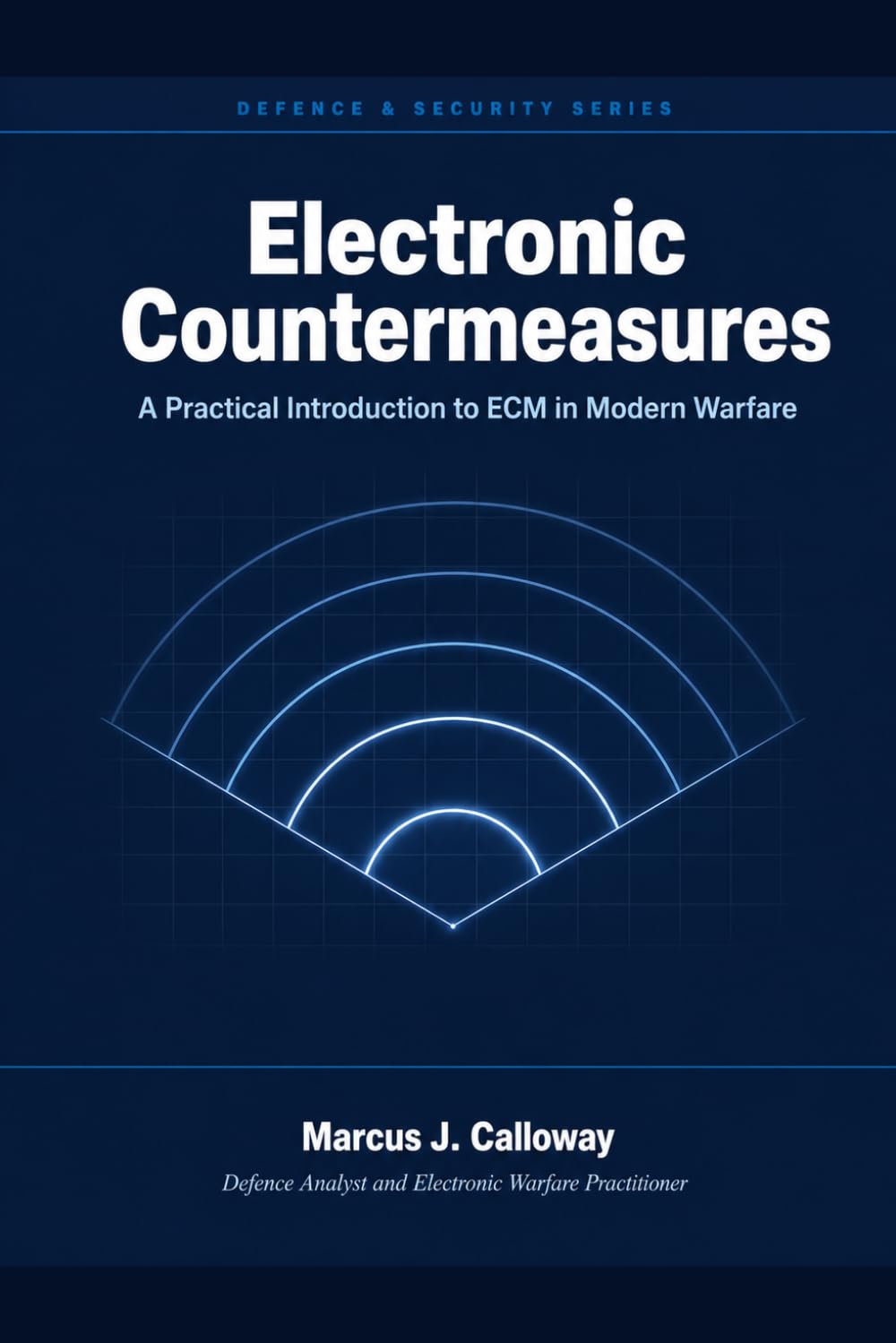 Electronic Countermeasures: A Practical Introduction to ECM in Modern Warfare: Radar, Communications, and Counter-UAV Operations Explained for Operators and Analysts