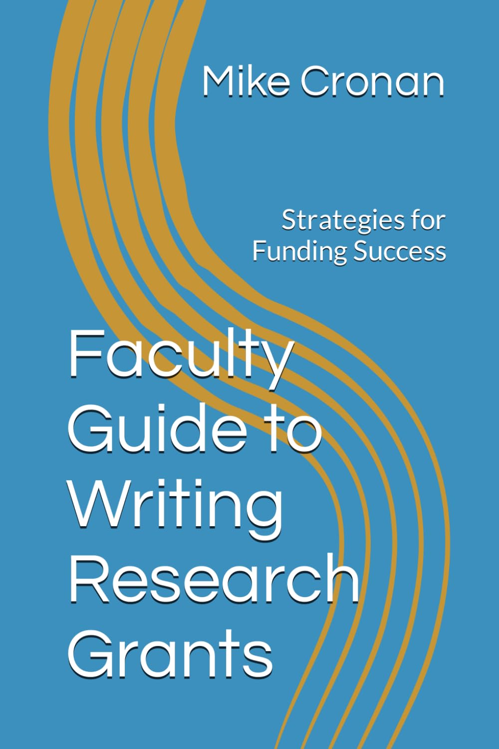 Faculty Guide to Writing Research Grants: Strategies for Funding Success