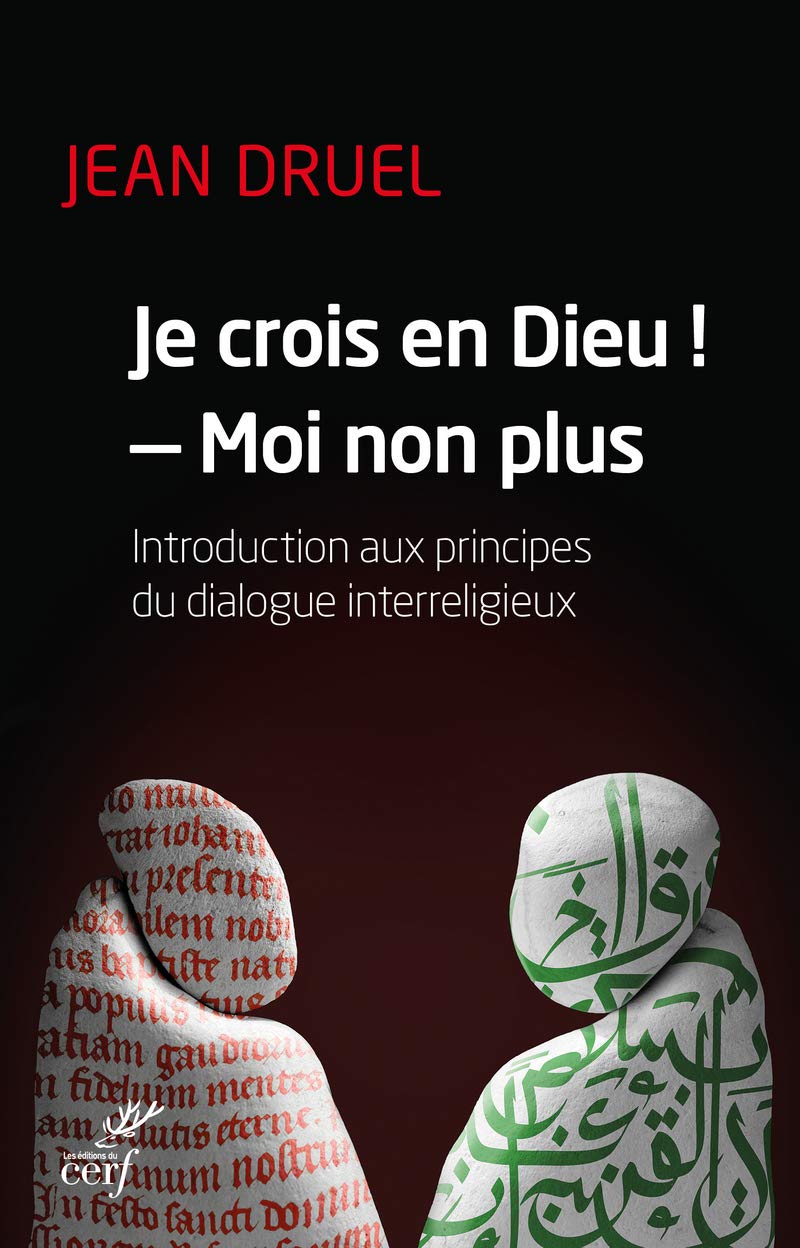 JE CROIS EN DIEU !, MOI NON PLUS: Introduction aux principes du dialogue interreligieux