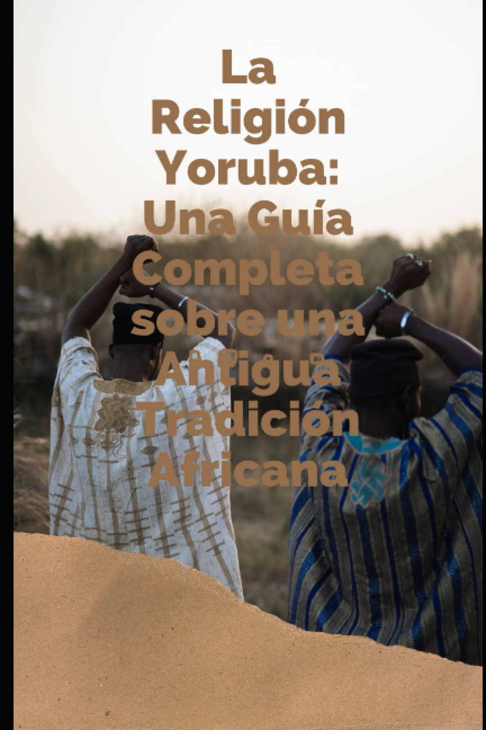 LA RELIGION YORUBA: UNA GUIA COMPLETA SOBRE UNA ANTIGUA TRADICION AFRICANA