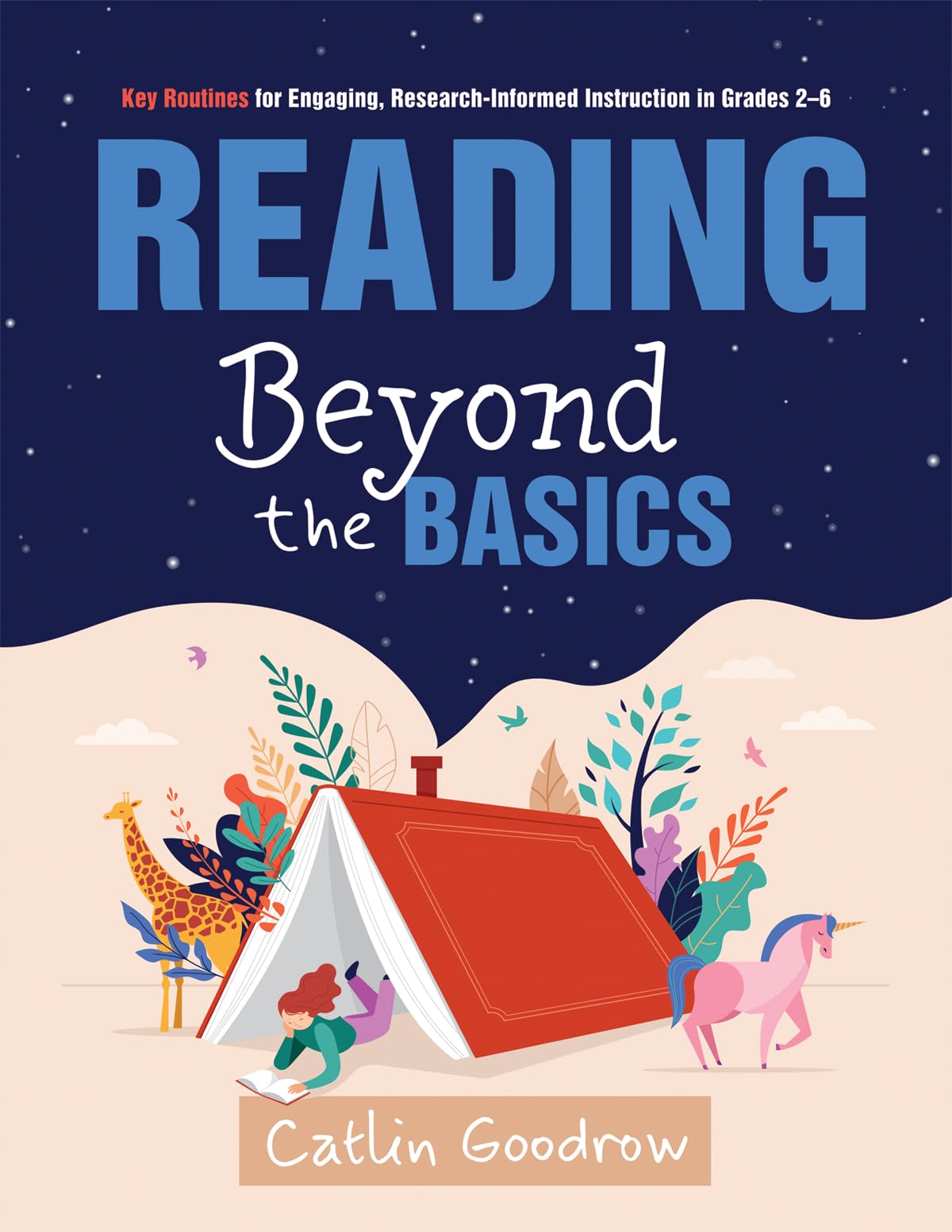 Reading Beyond the Basics: Key Routines for Engaging, Research-Informed Instruction in Grades 2–6 (Practical methods for effective reading instruction)