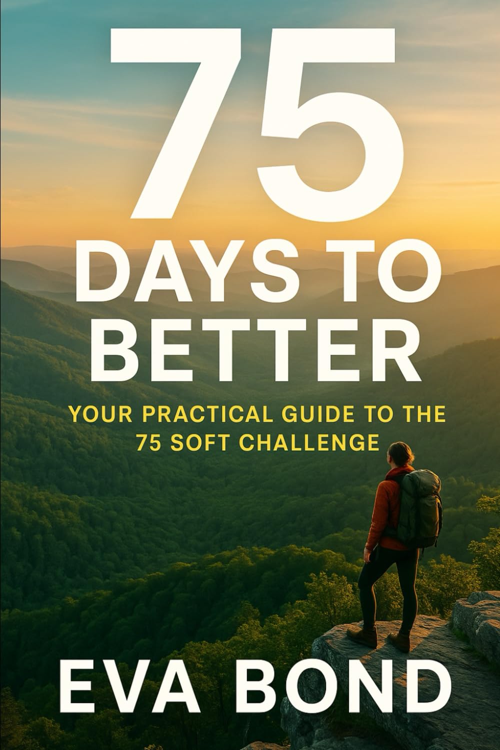 75 Days to Better: Your Practical Guide to the 75 Soft Challenge