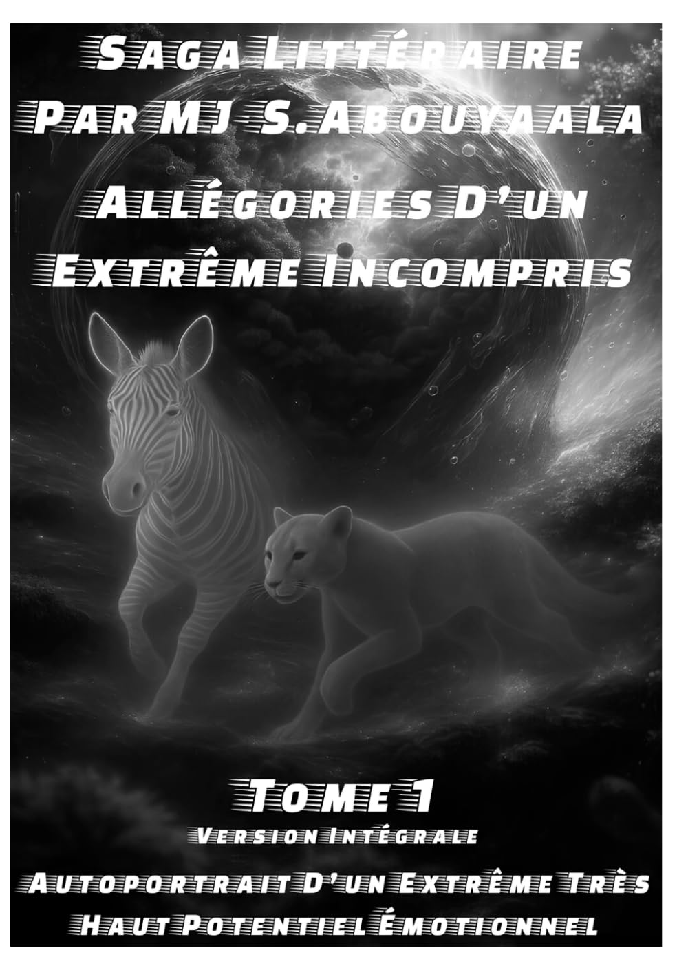 Allégories D’un Extrême Incompris Tome 1 Version intemporelle intégrale: Autoportrait D’un Extrême Très Haut Potentiel Émotionnel