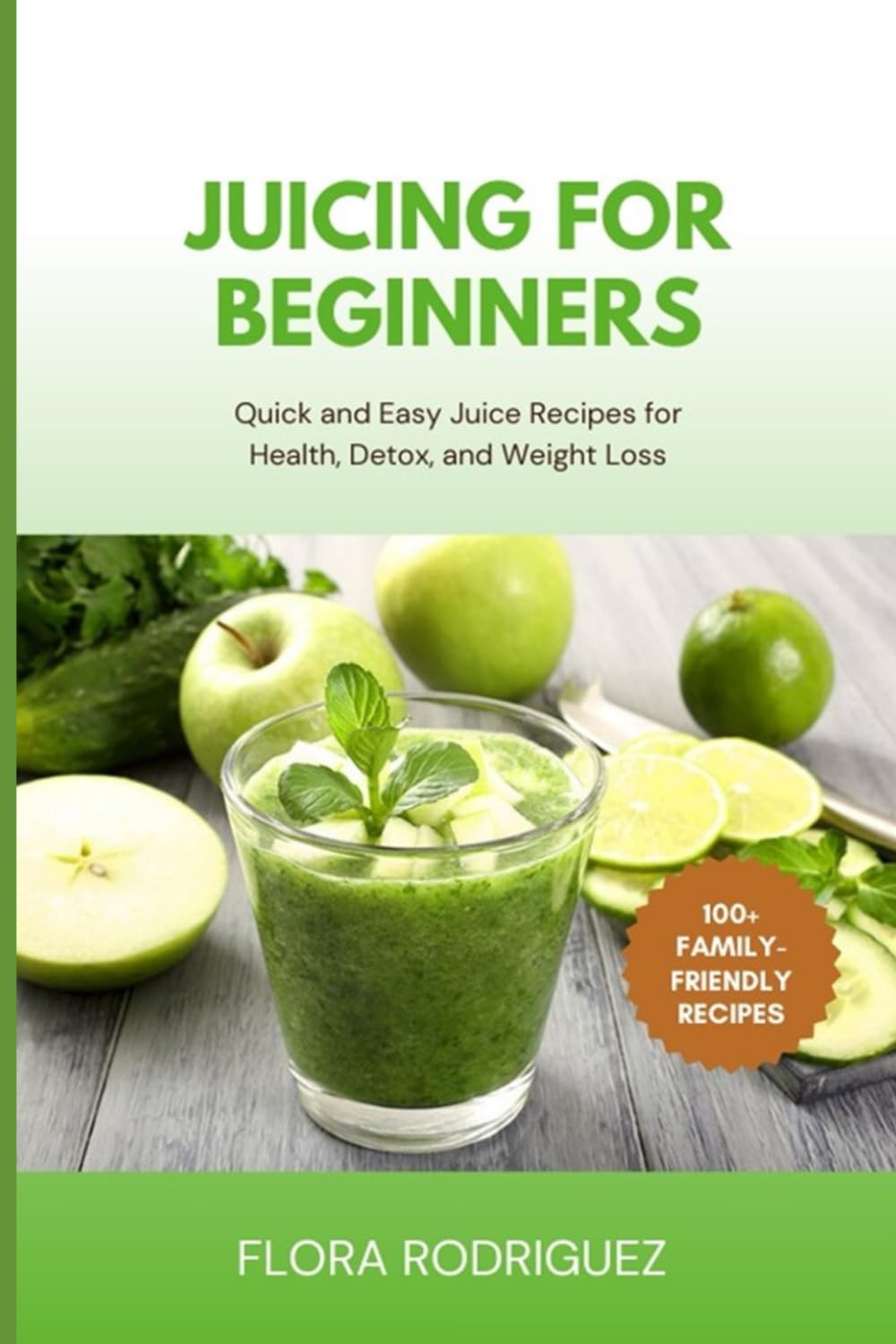 Juicing for Beginners: Quick and Easy Juice Recipes for Health, Detox and Weight Loss