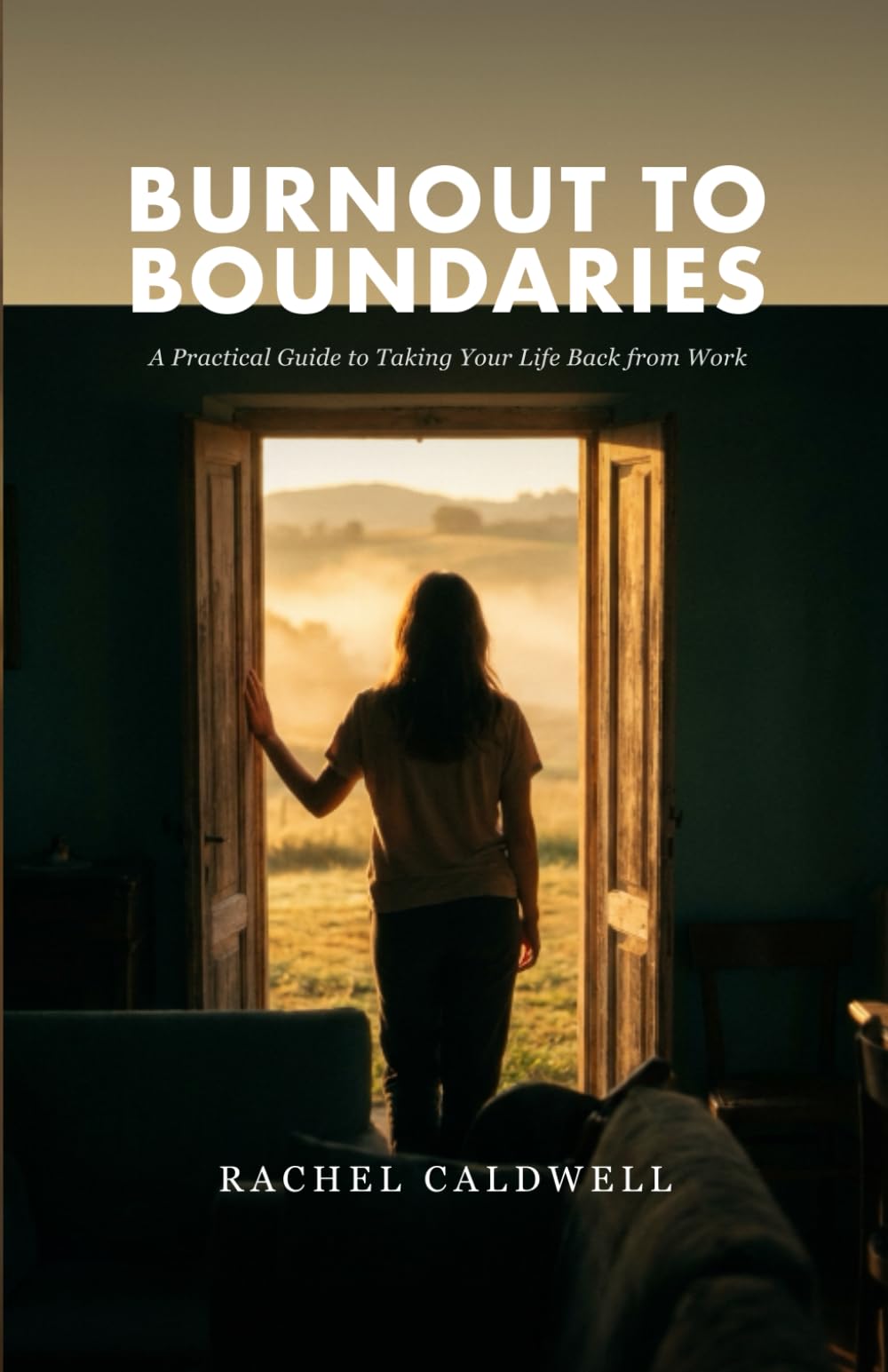 Burnout to Boundaries: A Practical Guide to Taking Your Life Back from Work