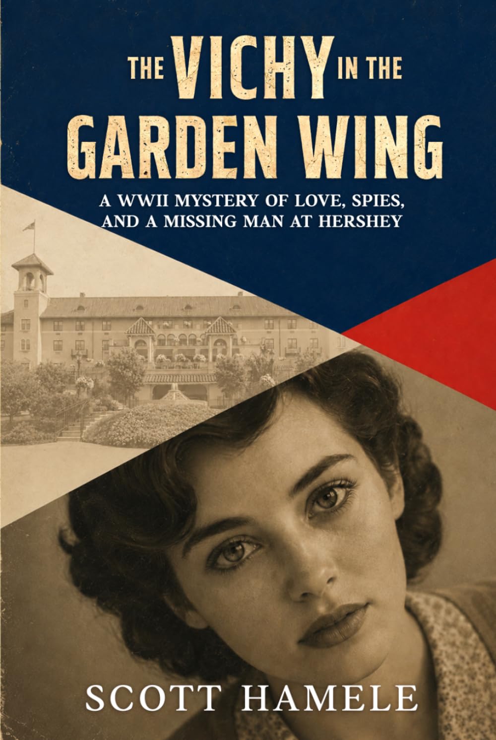 The Vichy in the Garden Wing: A WWII Mystery of Love, Spies, and a Missing Man at Hershey (Echoes in the Lobby: Historic Hotel Mysteries of America’s Hidden Past)