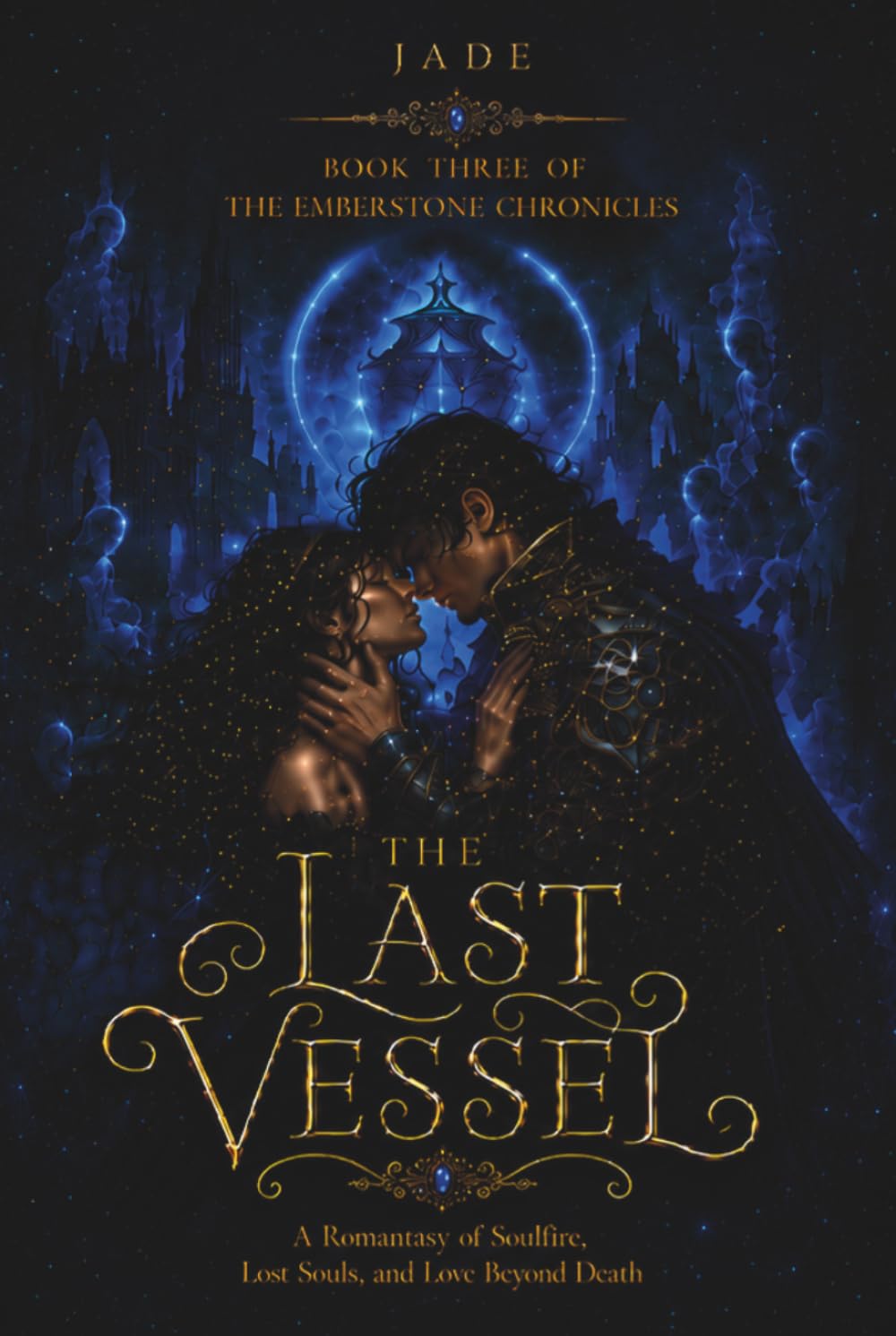 THE LAST VESSEL: A Romantasy of Soulfire, Lost Souls, and Love Beyond Death (The Emberstone Chronicles)