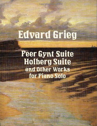 Peer Gynt Suite, Holberg Suite, and Other Works for Piano Solo (Dover Classical Piano Music)