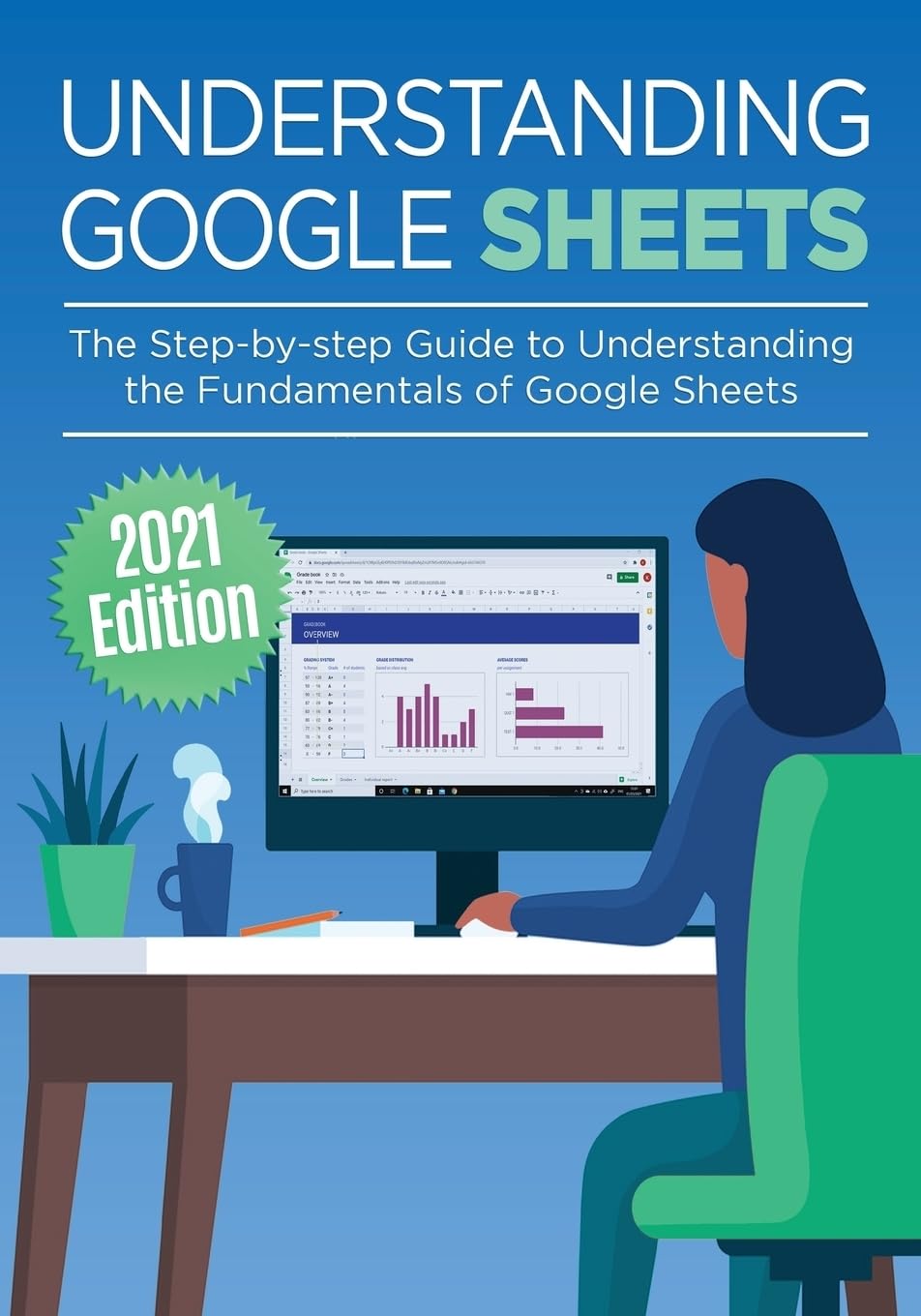 Understanding Google Sheets: The Step-by-step Guide to Understanding the Fundamentals of Google Sheets (Google Apps)