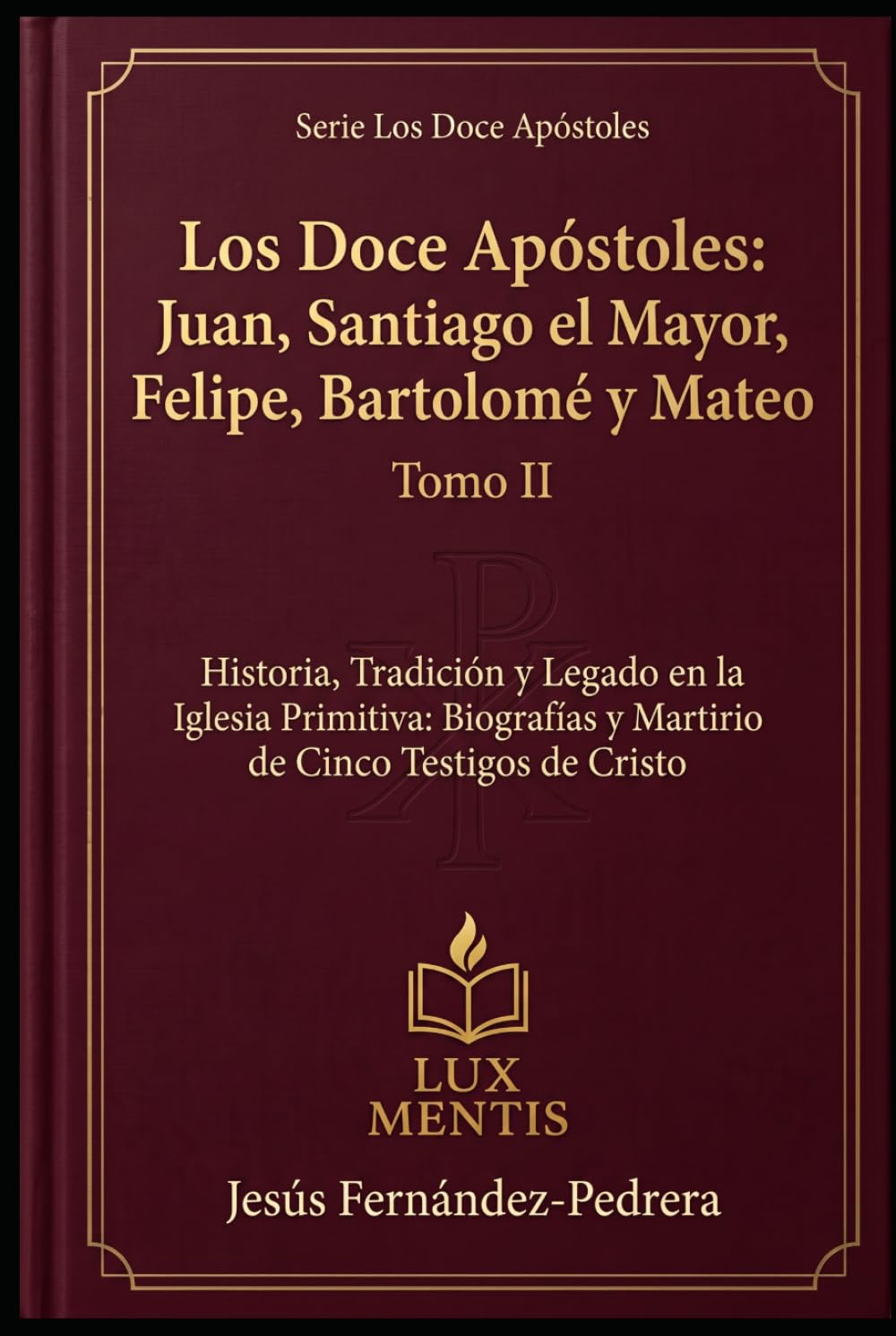 Los Doce Apóstoles: Juan, Santiago el Mayor, Felipe, Bartolomé y Mateo: Historia, Tradición y Legado en la Iglesia Primitiva: Biografías y Martirio de Cinco Testigos de Cristo