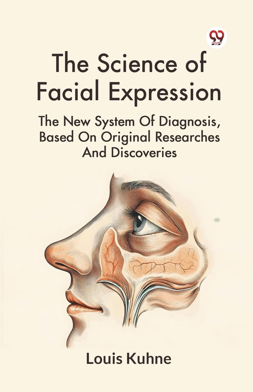 The Science of Facial Expression the New System of Diagnosis, Based on Original Researches and Discoveries