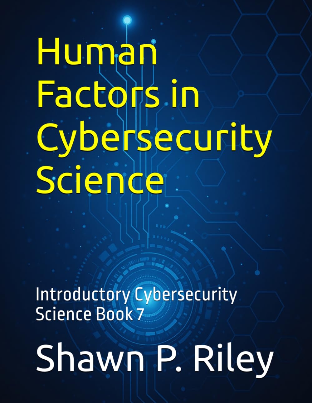 Human Factors in Cybersecurity Science: Introductory Cybersecurity Science Book 7 (Cybersecurity Science Canon - Introductory Series)