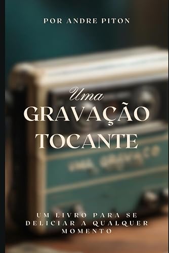 Uma Gravação Tocante: Um livro para se deliciar a qualquer momento (Portuguese Edition)