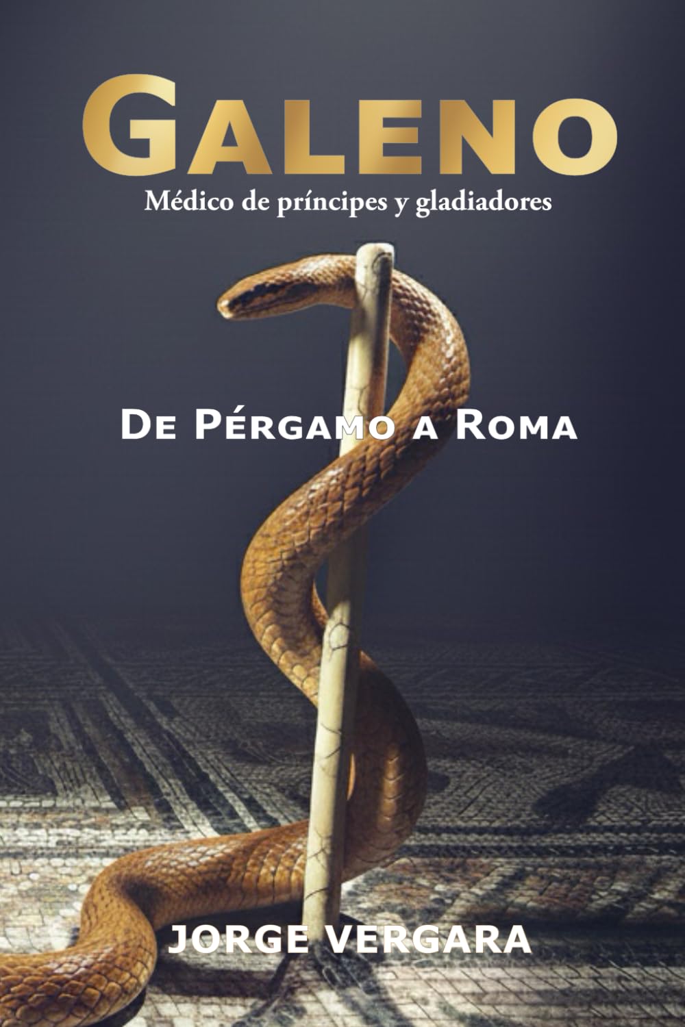GALENO. DE PÉRGAMO A ROMA: Médico de príncipes y gladiadores