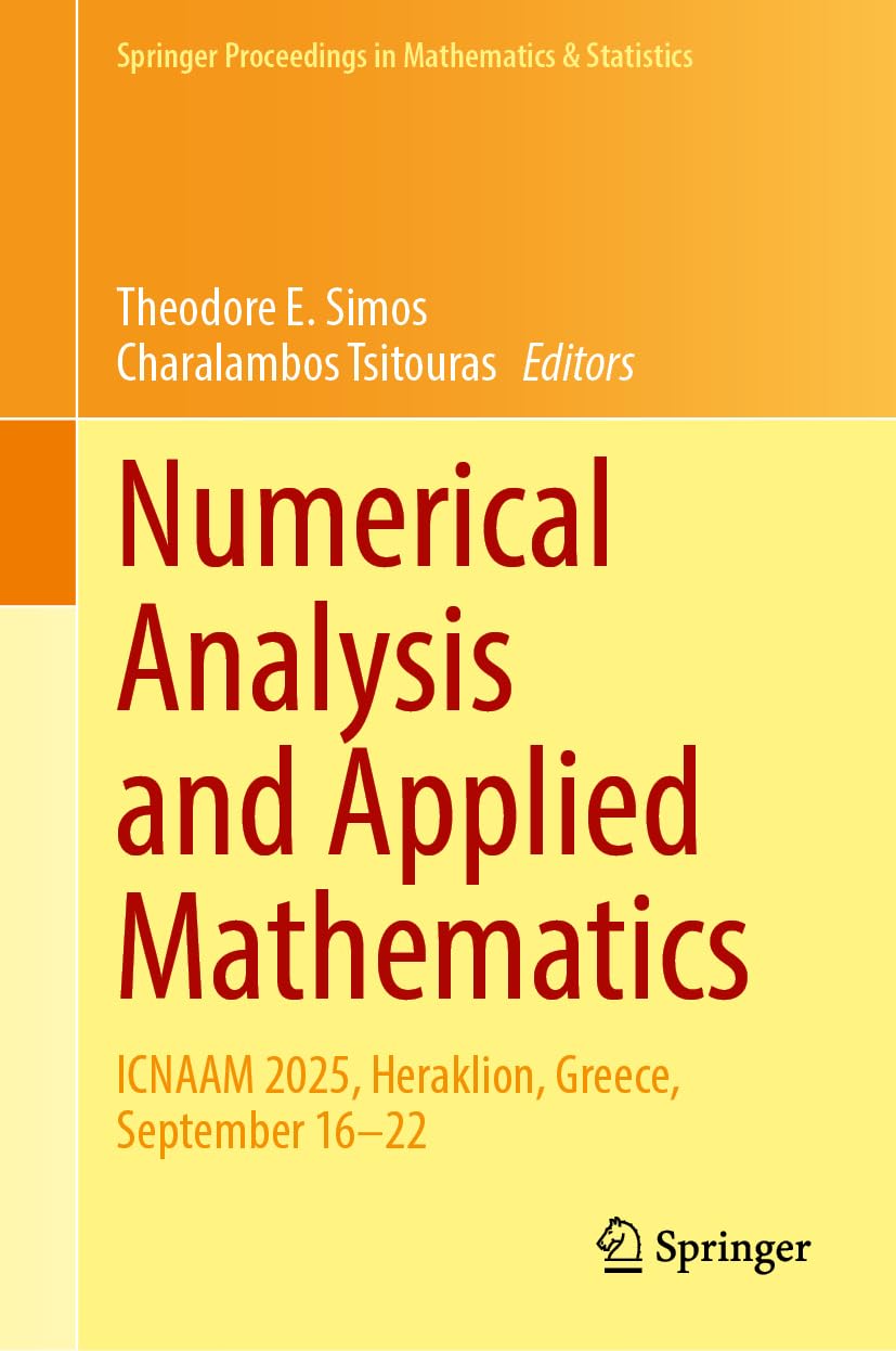 Numerical Analysis and Applied Mathematics: ICNAAM 2025, Heraklion, Greece, September 16–22 (Springer Proceedings in Mathematics & Statistics, 559)