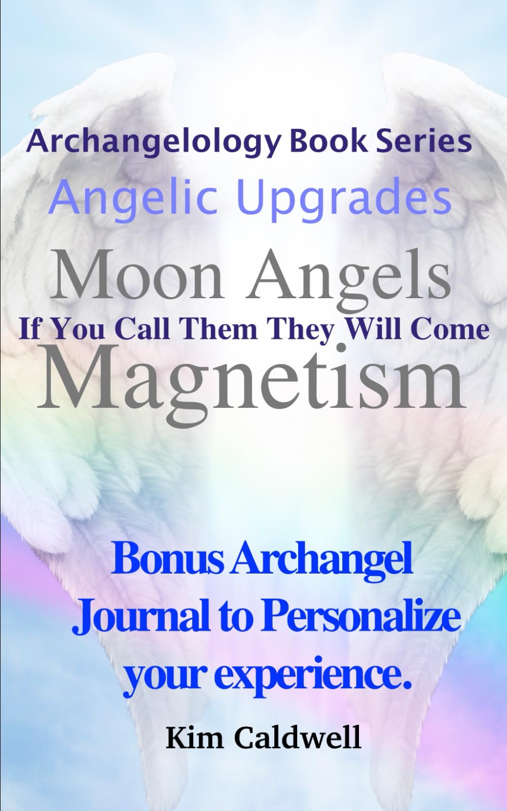 Archangelology, Moon Angels, Magnetism: If You Call Them They Will Come (Archangelology Book Series)