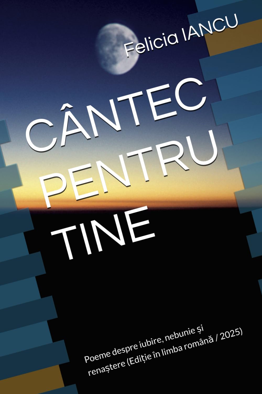 CÂNTEC PENTRU TINE: Poeme despre iubire, nebunie și renaștere (Ediție în limba română / 2025) (SONG FOR LIFE)