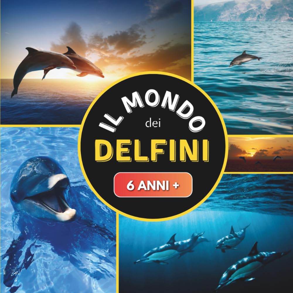 Il Mondo dei Delfini: Libro documentario sui delfini per bambini dai 6 anni