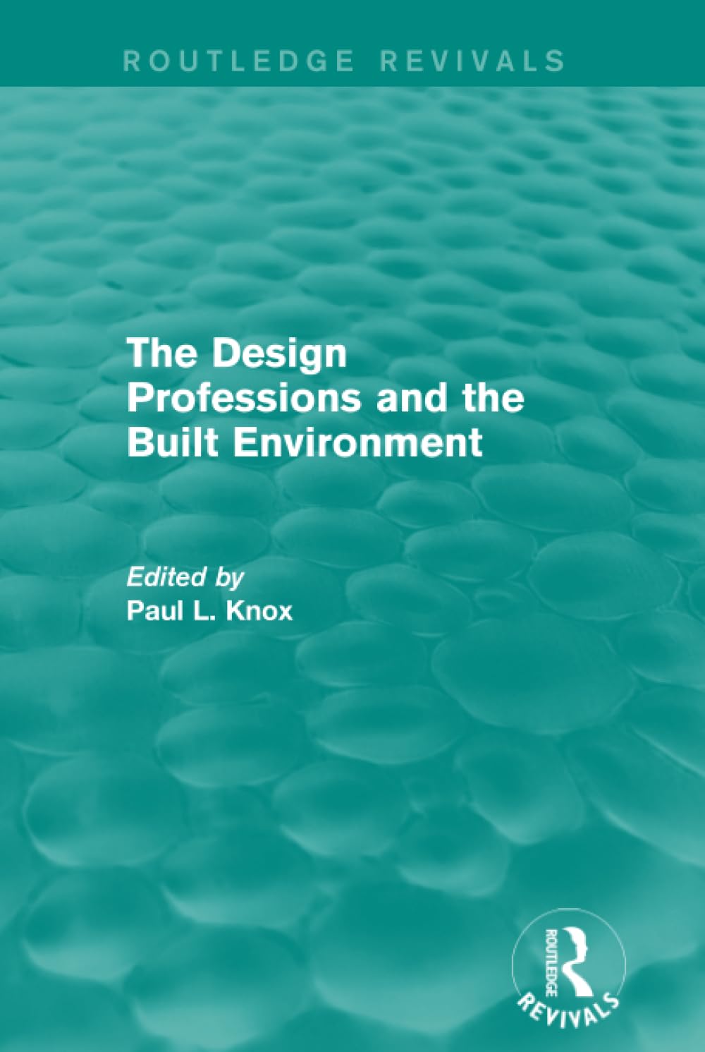Routledge Revivals: The Design Professions and the Built Environment (1988)