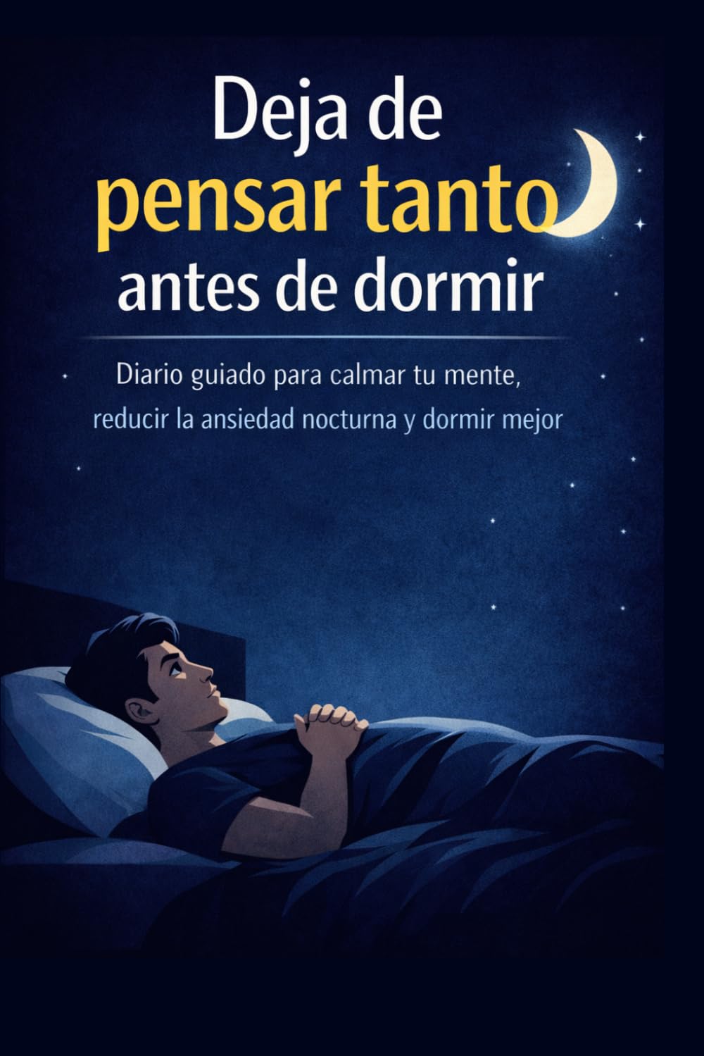 Deja de pensar tanto antes de dormir: Diario guiado para calmar la mente y reducir el la ansiedad nocturna (Mente en calma antes de dormir)