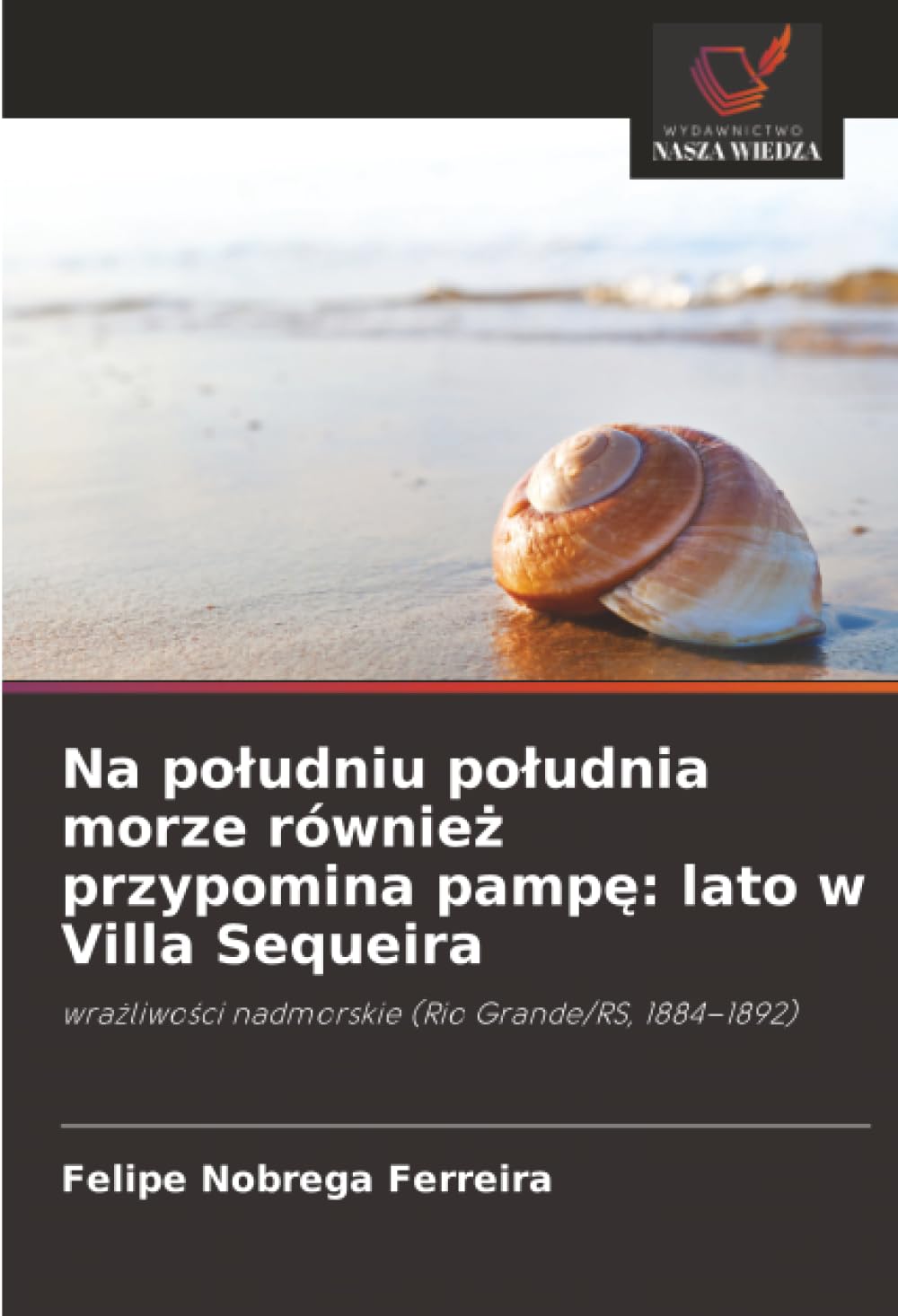 Na po¿udniu po¿udnia morze równie¿ przypomina pamp¿: lato w Villa Sequeira: wra¿liwo¿ci nadmorskie (Rio Grande/RS, 1884-1892)