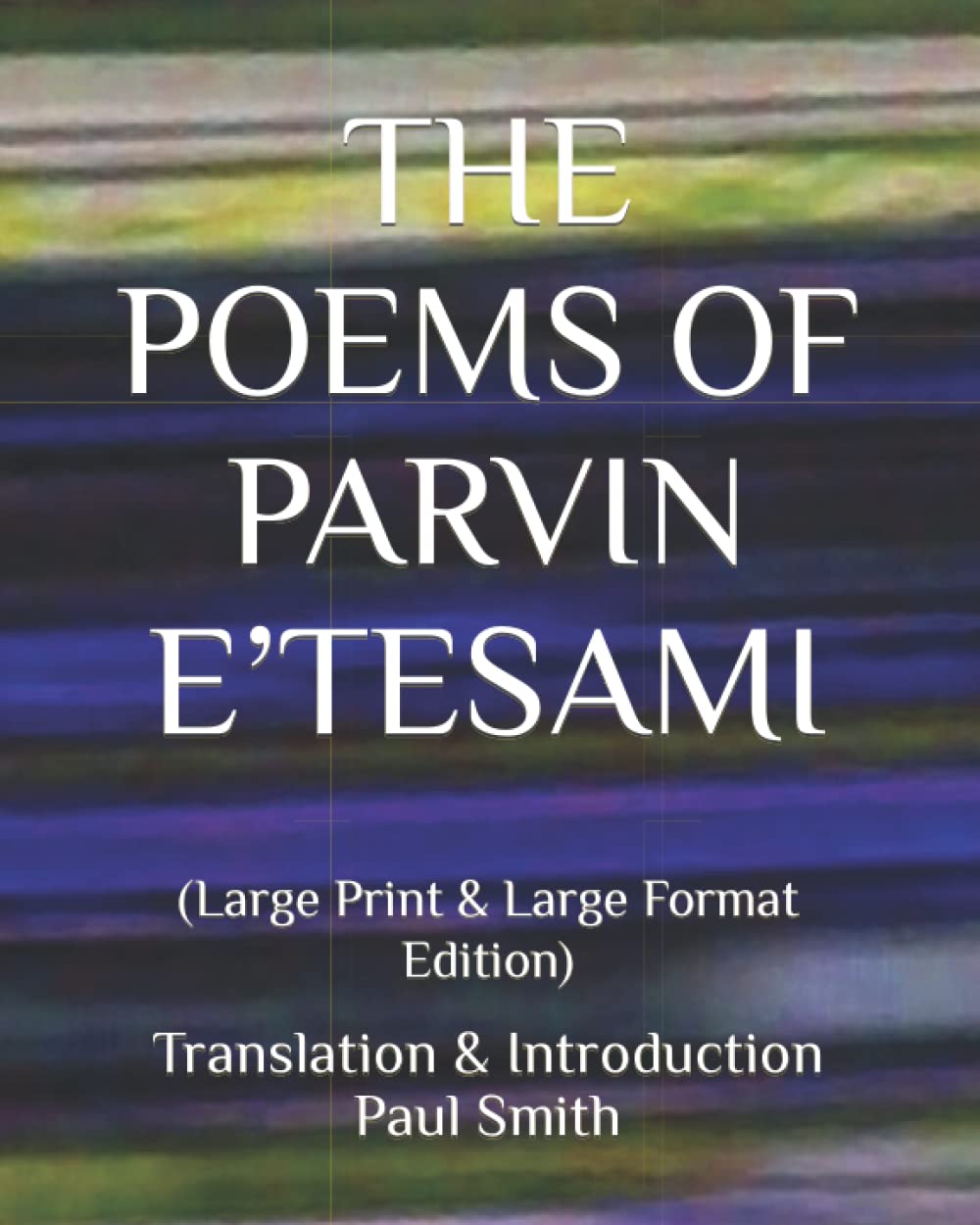 THE POEMS OF PARVIN E’TESAMI: (Large Print & Large Format Edition)