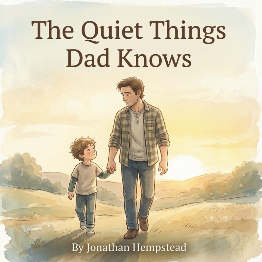 The Quiet Things Dad Knows: A Picture Book About the Love a Father Never Says Out Loud (Big‑Feelings Friends)