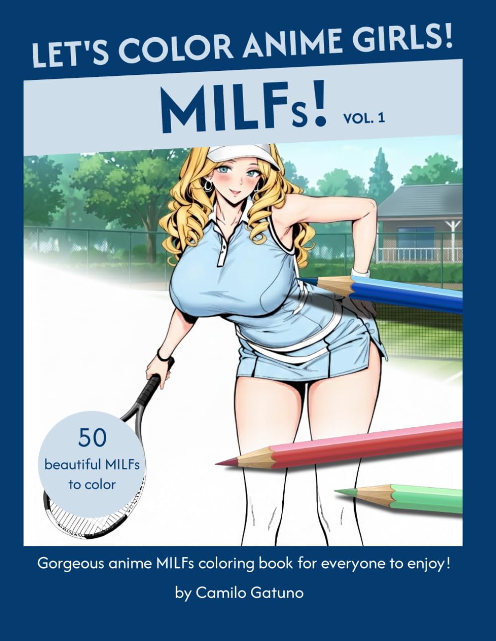 Let's Color Anime Girls! MILFs! Vol. 1: Gorgeous anime MILFs coloring book for everyone to enjoy!