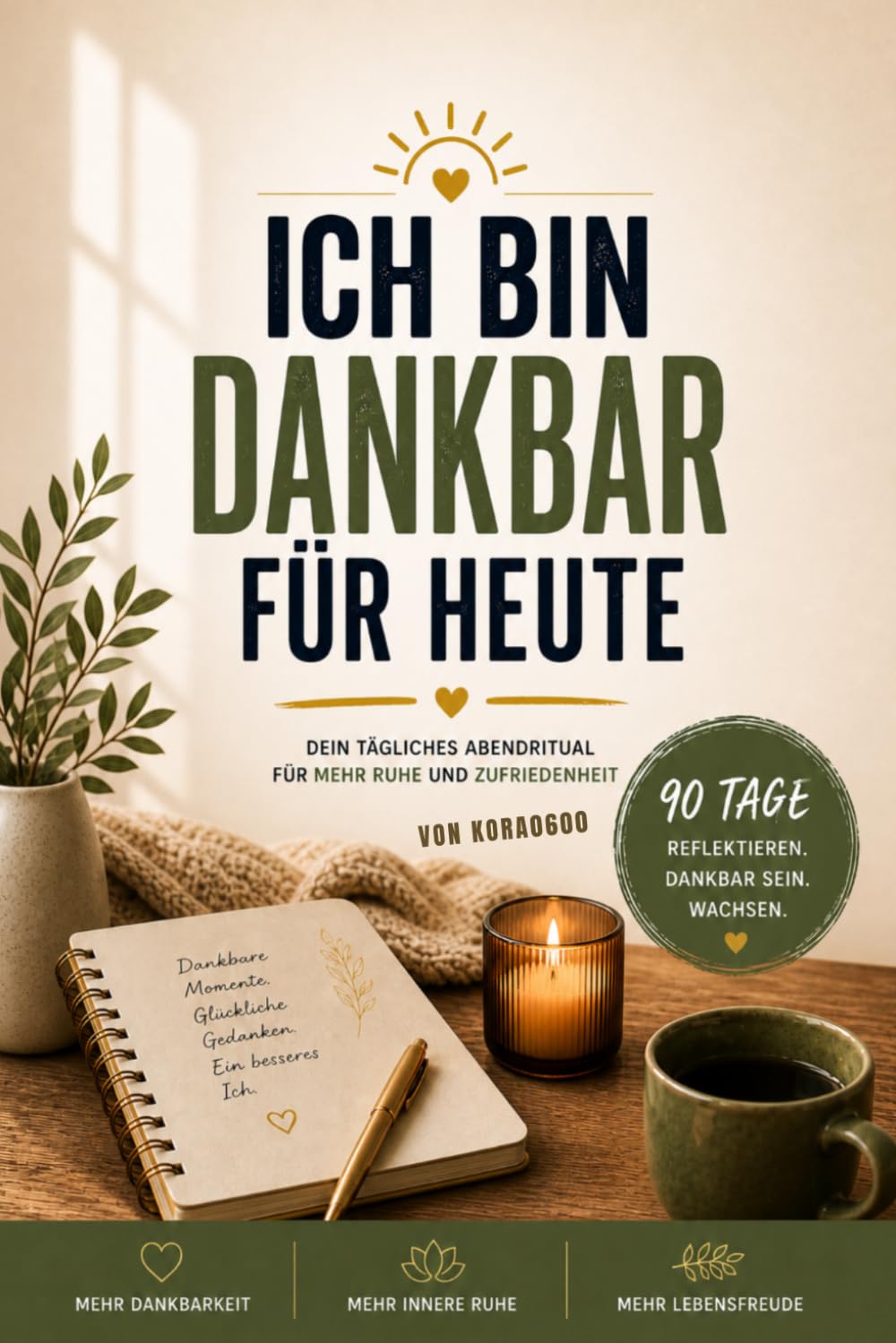 Ich bin dankbar für heute: Dein tägliches Abendritual für mehr Ruhe und Zufriedenheit (Mein Weg zur Gesundheit)
