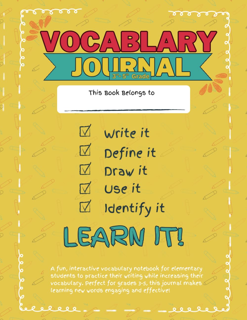 Vocabulary Learning Journal 3rd Through 5th Grade: for kids to write the word, define it, draw a picture, use it in a sentence, circle its part of speech, and list synonyms and antonyms.