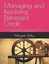 Managing and Resolving Distressed Credit: A Practical Process Manual for the Management, Recovery and Resolution of Non-Performing Loans