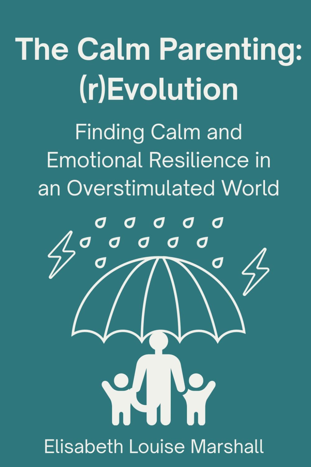 The Calm Parenting: (r)Evolution. Finding Calm and Emotional Resilience in an Overstimulated World