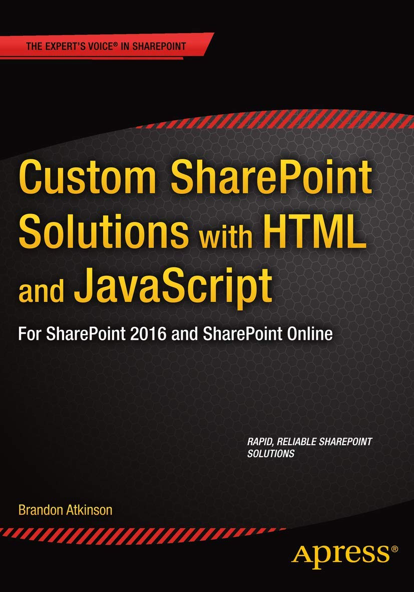 Custom SharePoint Solutions with HTML and JavaScript: For SharePoint On-Premises and SharePoint Online