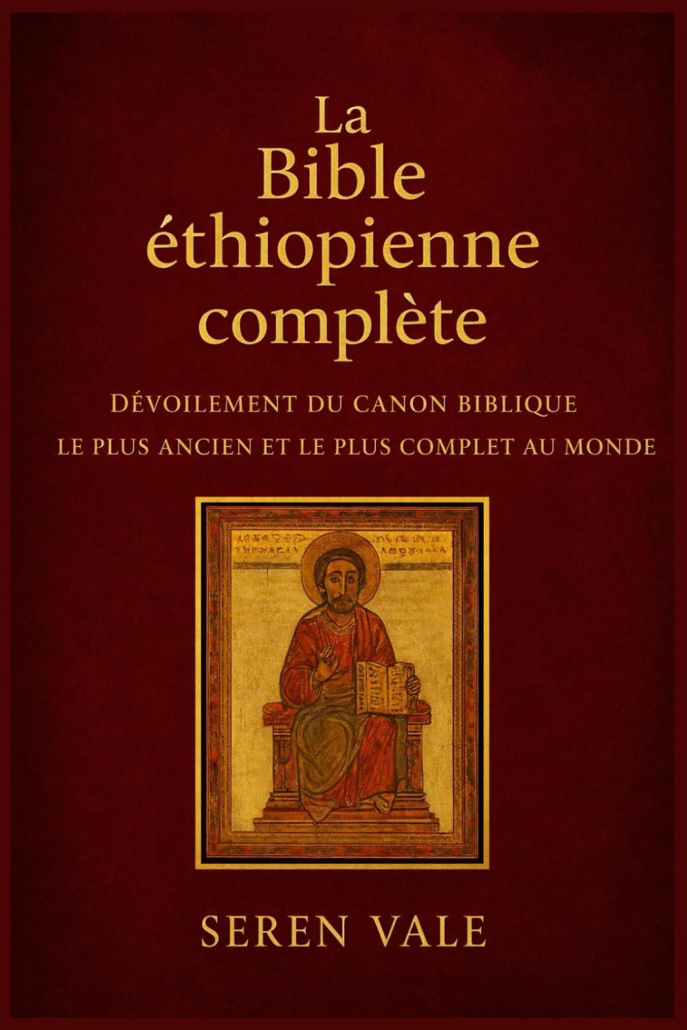 La Bible éthiopienne complète: Dévoilement du canon biblique le plus ancien et le plus complet au monde (French Edition)