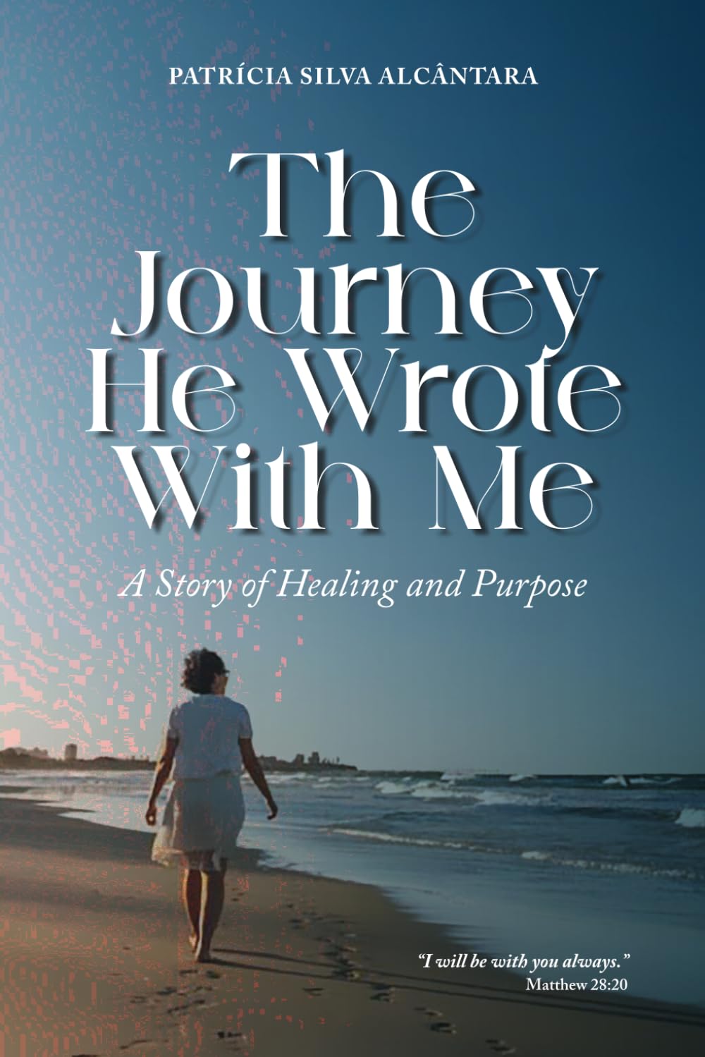 The Journey He Wrote With Me: A Story of Healing and Purpose