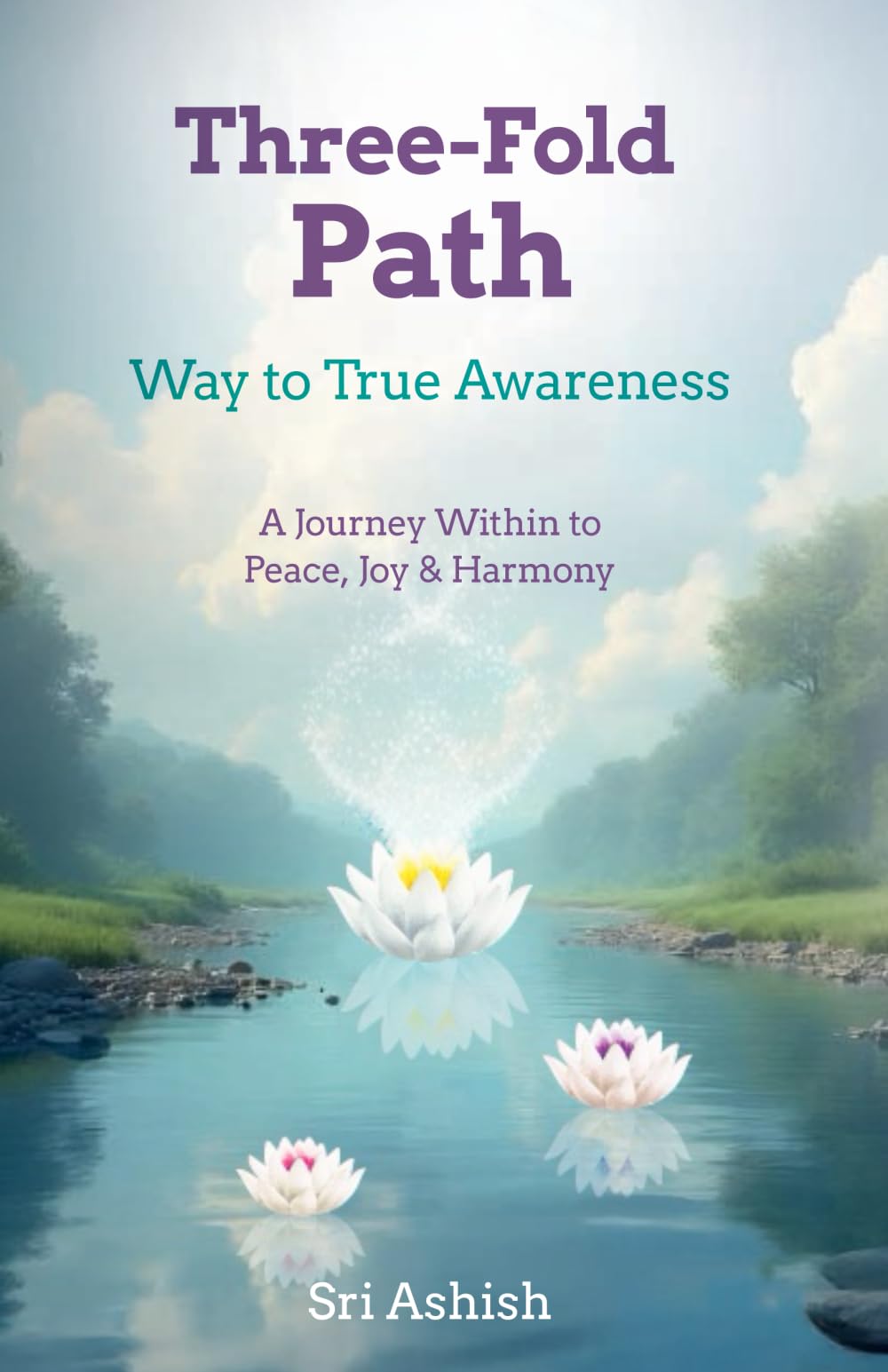 Three-Fold Path: Way to True Awareness: A Journey Within to Peace, Joy, and Harmony (The Three-Fold Path Series)