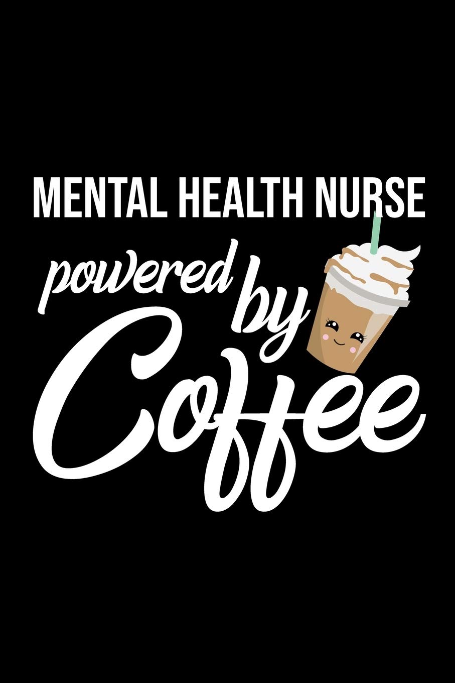 Mental Health Nurse Powered by Coffee: Christmas Gift for Mental Health Nurse | Funny Mental Health Nurse Journal | Best 2019 Christmas Present Lined Journal | 6x9inch 120 pages